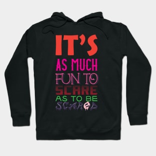 Its As Much Fun To Scare As To Be Scared Hoodie